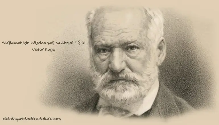 Victor Hugo Ağlamak için Gözden Yaş Mı Akmalı Şiiri
