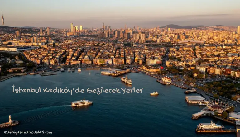İstanbul Kadıköy’de Gezilecek Yerler